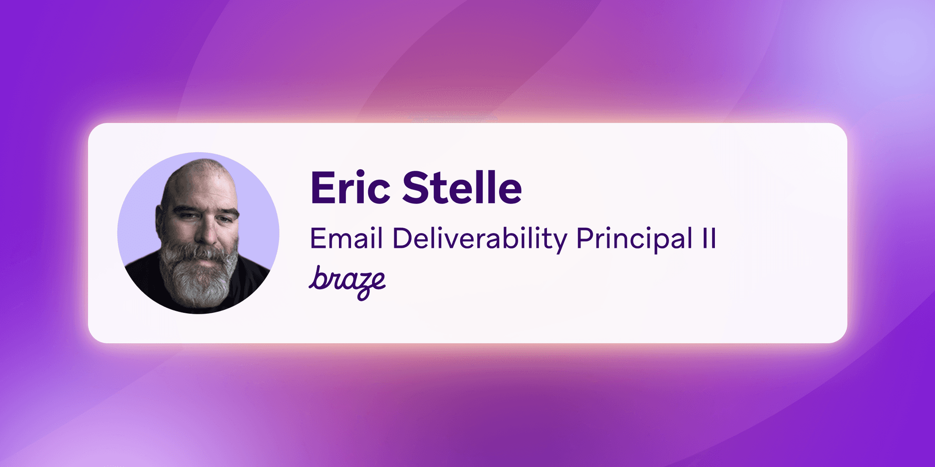 Headshot of Eric Stelle, Email Deliverability Principal II at Braze.