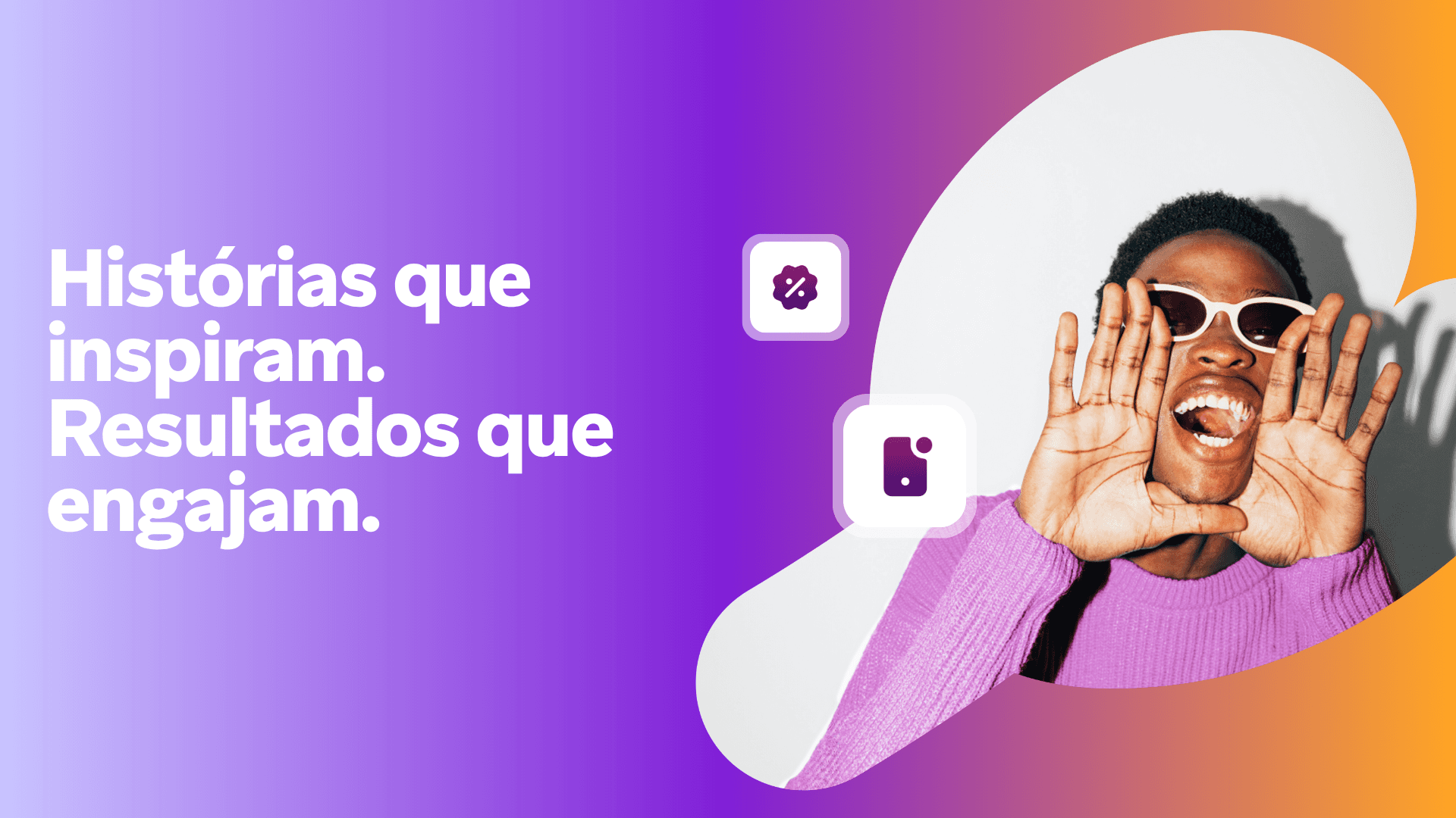 Histórias que inspiram e aos resultados que engajam