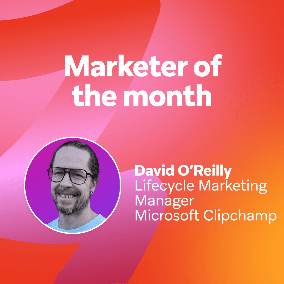 May 2024 Bonfire Marketer of the Month: Microsoft Clipchamp’s David O’Reilly