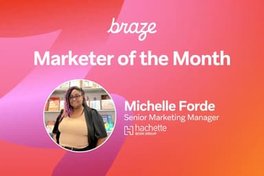braze marketer of the month is michelle forde , senior marketing manager at hachette book group .