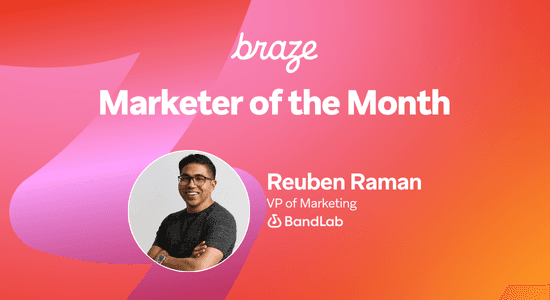 Braze's Marketer of the Month features a smiling Reuben Raman, VP of Marketing at BandLab.