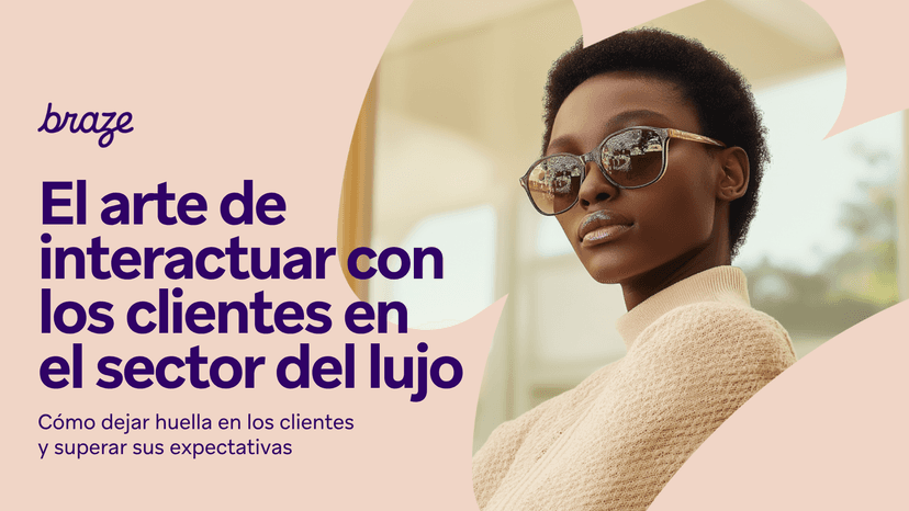 A stylish woman in sunglasses looking confidently at the viewer. Text: "braze. El arte de interactuar con los clientes en el sector del lujo."