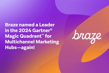 an advertisement for braze which is a leader in the 2024 gartner magic quadrant for multichannel marketing hubs