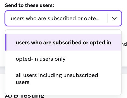 Selecting the "users who are subscribed or opted in" for which users to send to.