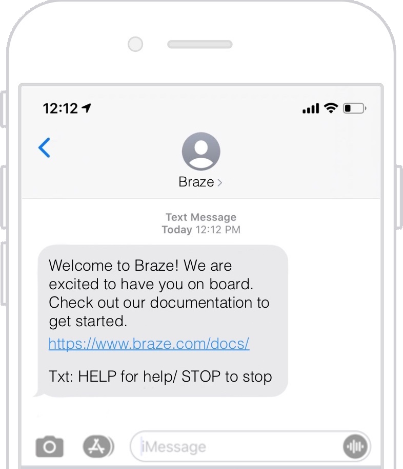 SMS message with the text "Welcome to Braze! We are excited to have you on board. Check out our documentation to get started. https://www.braze.com/docs/ Text HELP for help and STOP to stop."