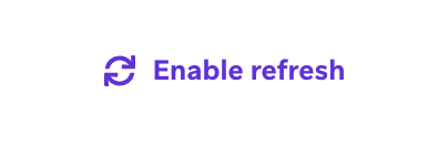 Cycle icon with "Enable refresh" text.
