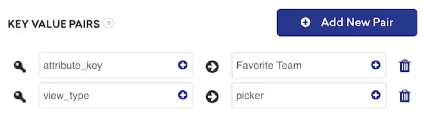 Dois pares de chave/valor encontrados no criador de mensagens. O primeiro par de valores-chave tem "attribute_key" definido como "Favorite Team" (Equipe favorita) e o segundo tem "view_type" definido como "picker" (selecionador).